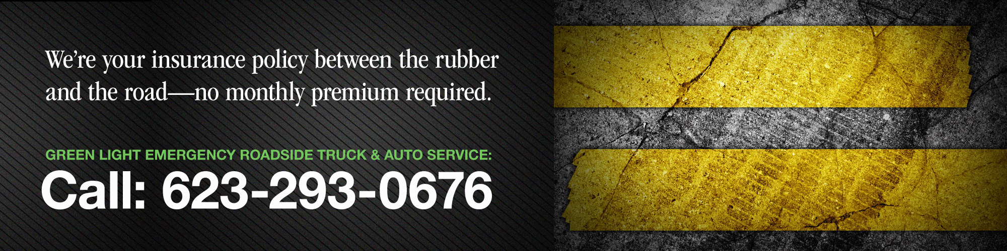 We're your insurance policy between the rubber and the road. No monthly premium required.